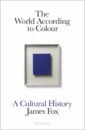 The World According to Colour. A Cultural History