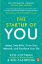 The Start-up of You. Adapt, Take Risks, Grow Your Network, and Transform Your Life