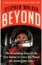 Beyond. The Astonishing Story of the First Human to Leave Our Planet and Journey into Space