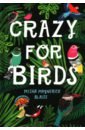 Crazy for Birds. Fascinating and Fabulous Facts