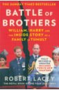 Battle of Brothers. William, Harry and the Inside Story of a Family in Tumult