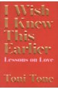 I Wish I Knew This Earlier. Lessons on Love