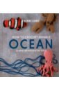 How to Crochet Animals. Ocean. 25 mini menagerie patterns