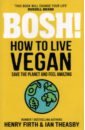 Bosh! How to Live Vegan