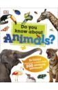 Do You Know About Animals?. Brilliant Answers to more than 200 Amazing Questions!