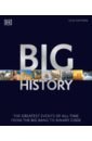 Big History. The Greatest Events of All Time From the Big Bang to Binary Code