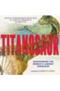 Titanosaur. Discovering the World's Largest Dinosaur