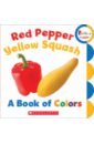 Red Pepper, Yellow Squash. A Book of Colors