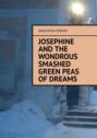 Josephine and the wondrous smashed green peas of dreams