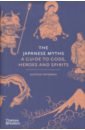The Japanese Myths. A Guide to Gods, Heroes and Spirits