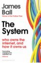 The System. Who Owns the Internet, and How It Owns Us