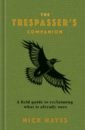 The Trespasser's Companion. A Field Guide to Reclaiming What is Already Ours