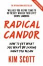 Radical Candor. Fully Revised and Updated Edition: How to Get What You Want by Saying What You Mean