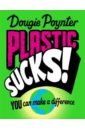 Plastic Sucks! You Can Make A Difference