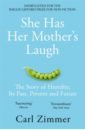She Has Her Mother's Laugh. The Story of Heredity, Its Past, Present and Future