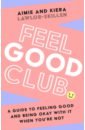 Feel Good Club. A guide to feeling good and being okay with it when you’re not