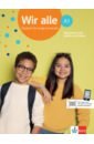 Wir alle A1. Deutsch für junge Lernende. Übungsbuch mit Audios und Videos
