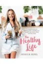 The Healthy Life. A complete plan for glowing skin, a healthy gut, weight loss, better sleep