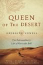 Queen of the Desert. The Extraordinary Life of Gertrude Bell