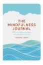 The Mindfulness Journal. Exercises to help you find peace and calm wherever you are