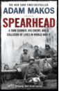Spearhead. An American Tank Gunner, His Enemy and a Collision of Lives in World War II