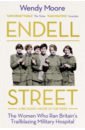 Endell Street. The Women Who Ran Britain’s Trailblazing Military Hospital