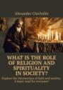 What is the role ofÂ religion and spirituality inÂ society? Explore the intersection ofÂ faith and society: AÂ must-read for everyone!