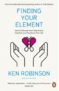 Finding Your Element. How to Discover Your Talents and Passions and Transform Your Life