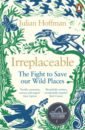 Irreplaceable. The Fight to Save Our Wild Places