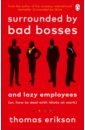 Surrounded by Bad Bosses and Lazy Employees or, How to Deal with Idiots at Work