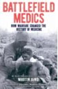 Battlefield Medics. How Warfare Changed the History of Medicine