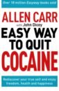 The Easy Way to Quit Cocaine. Rediscover Your True Self and Enjoy Freedom, Health, and Happiness