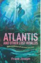 Atlantis and Other Lost Worlds. New Evidence of Ancient Secrets