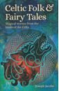 Celtic Folk & Fairy Tales. Magical Stories from the Lands of the Celts