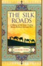 The Silk Roads. A History of the Great Trading Routes Between East and West