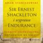 Sir Ernest Shackleton i wyprawa Endurance. Sekrety przywództwa odpornego na kryzys