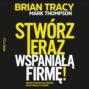 Stwórz teraz wspaniałą firmę! Siedem etapów na drodze do wysokich zysków