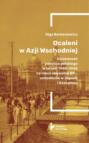 Ocaleni w Azji Wschodniej. Działalność państwa polskiego w latach 1940-1945 na rzecz obywateli RP - uchodźców w Japonii i Szanghaju