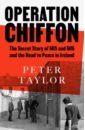 Operation Chiffon. The Secret Story of MI5 and MI6 and the Road to Peace in Ireland