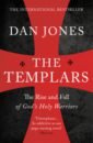 The Templars. The Rise and Spectacular Fall of God's Holy Warriors