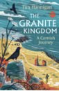 The Granite Kingdom. A Cornish Journey