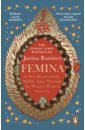 Femina. A New History of the Middle Ages, Through the Women Written Out of It