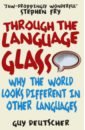 Through the Language Glass. Why The World Looks Different In Other Languages