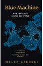 Blue Machine. How the Ocean Shapes Our World