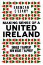 Making Sense of a United Ireland. Should it happen? How might it happen?