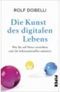 Die Kunst des digitalen Lebens. Wie Sie auf News verzichten und die Informationsflut meistern