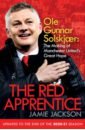 The Red Apprentice. Ole Gunnar Solskjaer. The Making of Manchester United's Great Hope