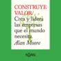 CONSTRUYE VALOR - Crea y lidera las empresas que el mundo necesita