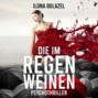 Die im Regen weinen (ungek&uuml;rzt)