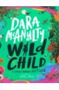 Wild Child. A Journey Through Nature: A Journey Through Nature